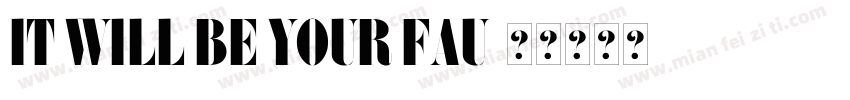 IT WILL BE YOUR FAU字体转换